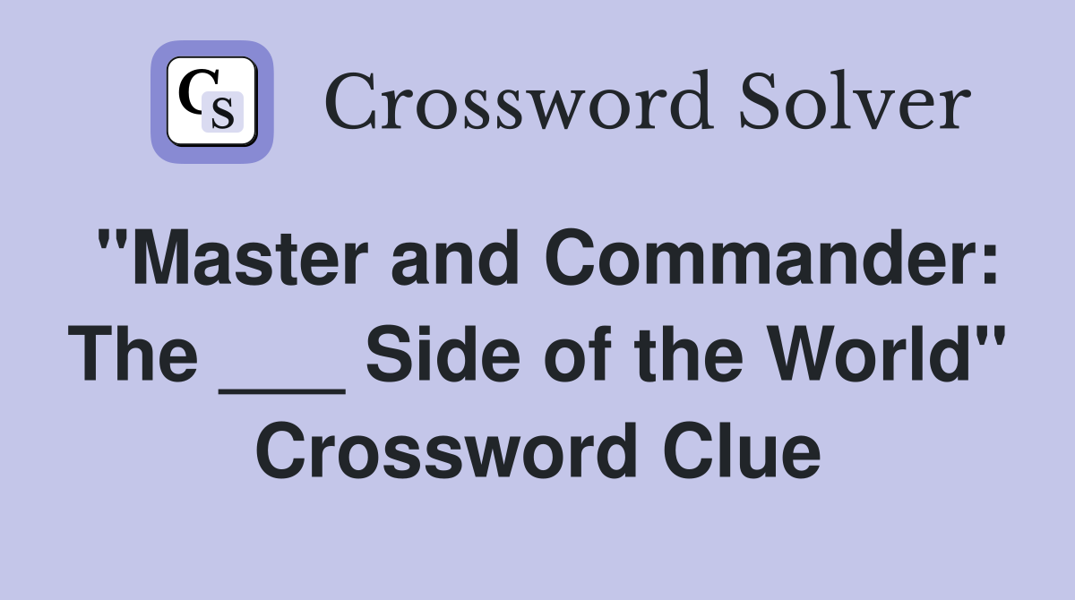 "Master and Commander: The ___ Side of the World" Crossword Clue