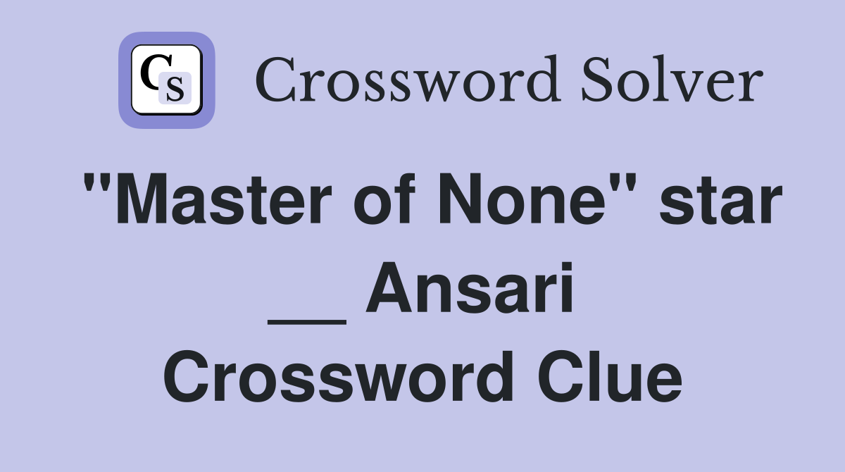 "Master of None" star __ Ansari Crossword Clue