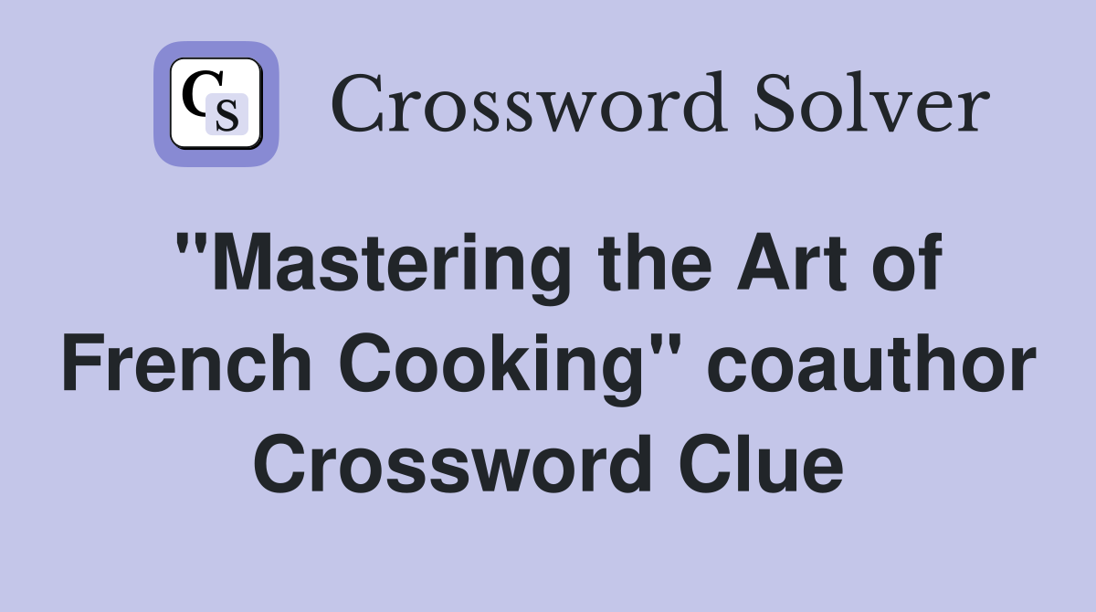 "Mastering the Art of French Cooking" coauthor Crossword Clue