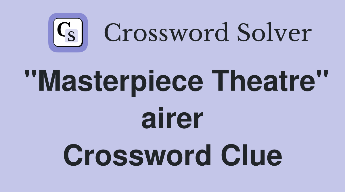 "Masterpiece Theatre" airer Crossword Clue