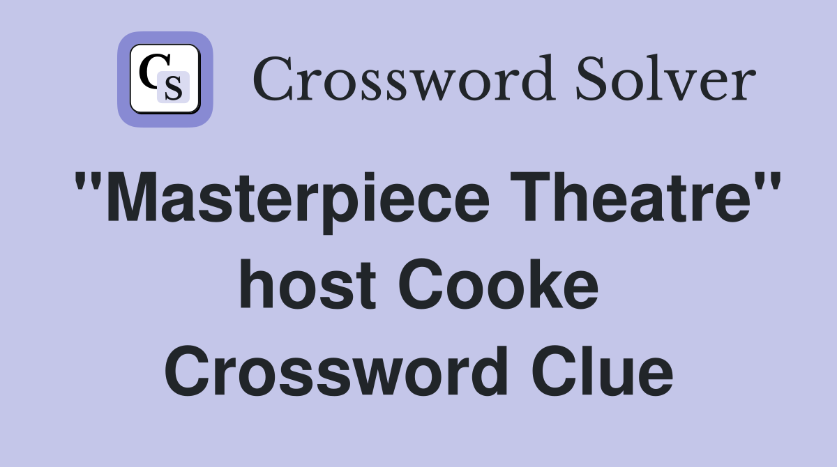 "Masterpiece Theatre" host Cooke Crossword Clue