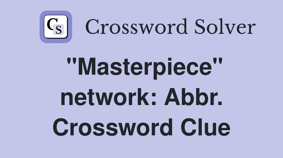 "Masterpiece" network: Abbr. Crossword Clue
