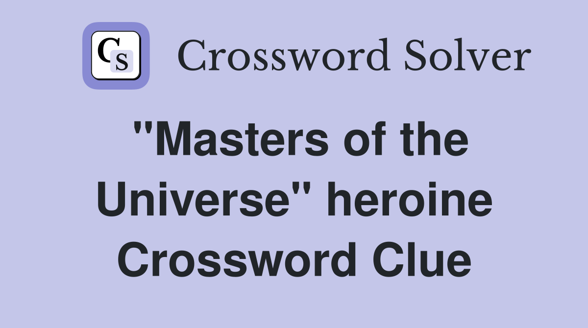 "Masters of the Universe" heroine Crossword Clue