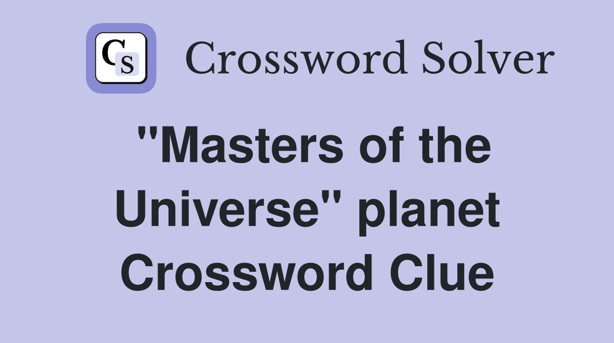 "Masters of the Universe" planet Crossword Clue
