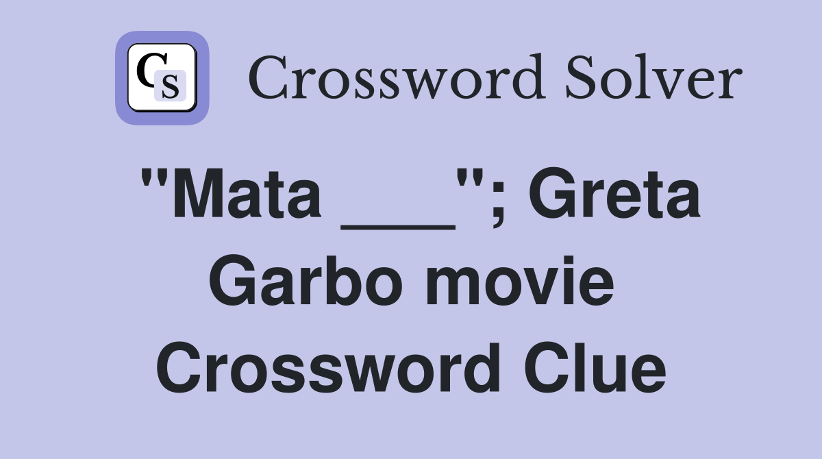 "Mata ___"; Greta Garbo movie Crossword Clue