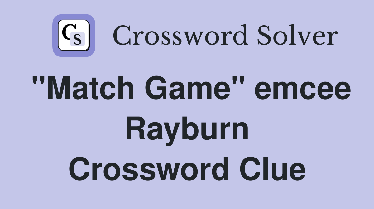 "Match Game" emcee Rayburn Crossword Clue