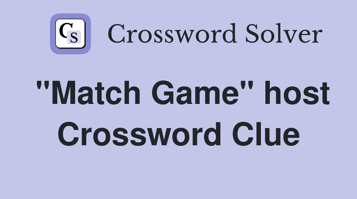 "Match Game" host Crossword Clue