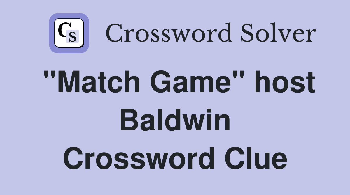 "Match Game" host Baldwin Crossword Clue