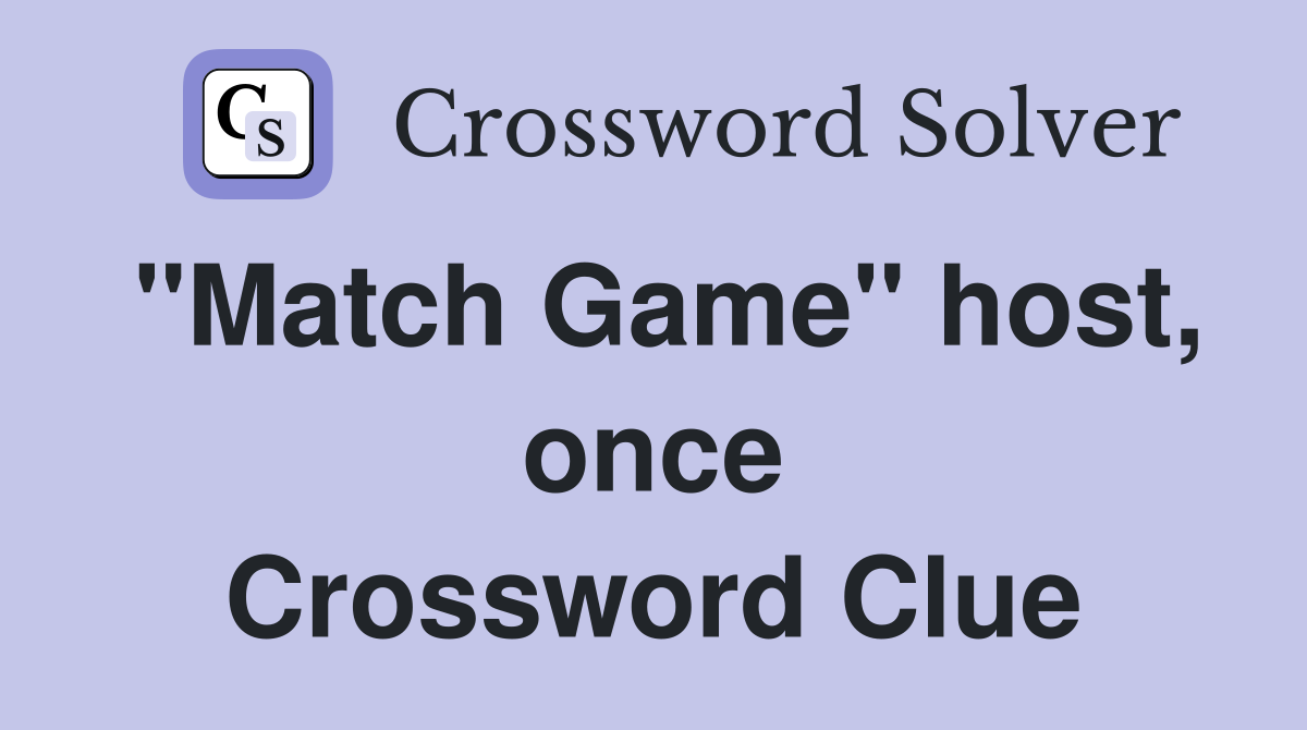 "Match Game" host, once Crossword Clue
