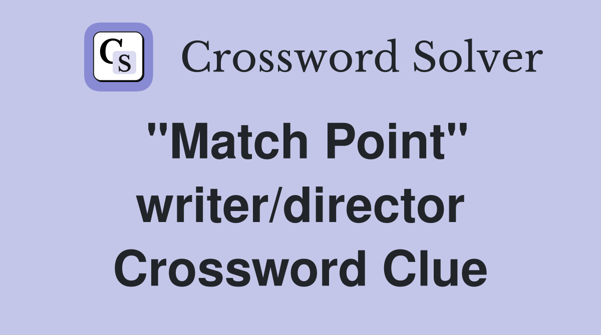 "Match Point" writer/director Crossword Clue