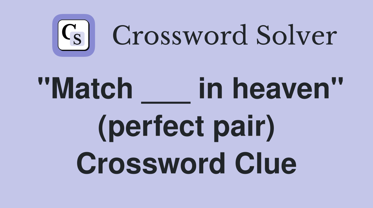 "Match ___ in heaven" (perfect pair) Crossword Clue