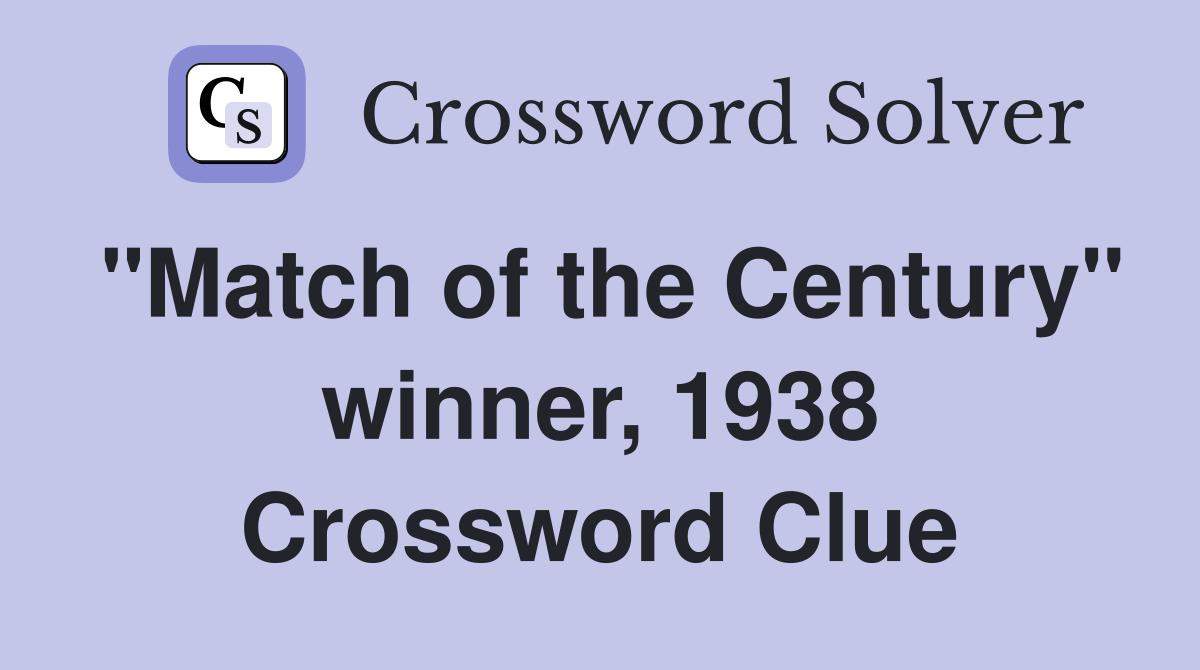 "Match of the Century" winner, 1938 Crossword Clue