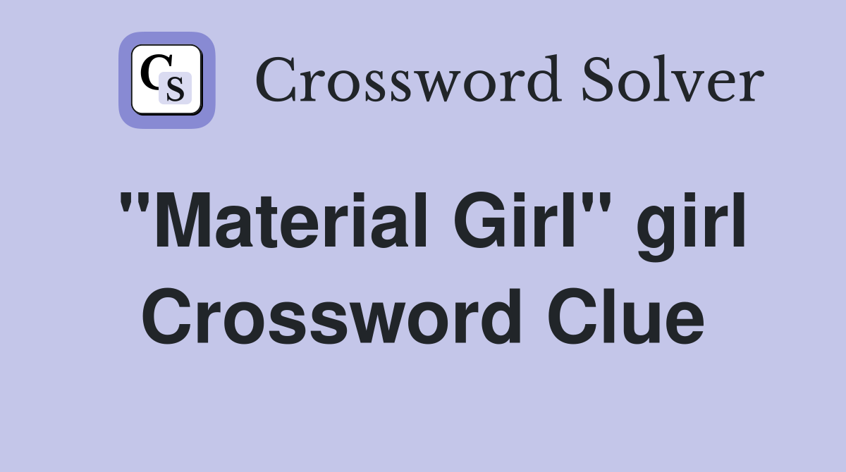 "Material Girl" girl Crossword Clue