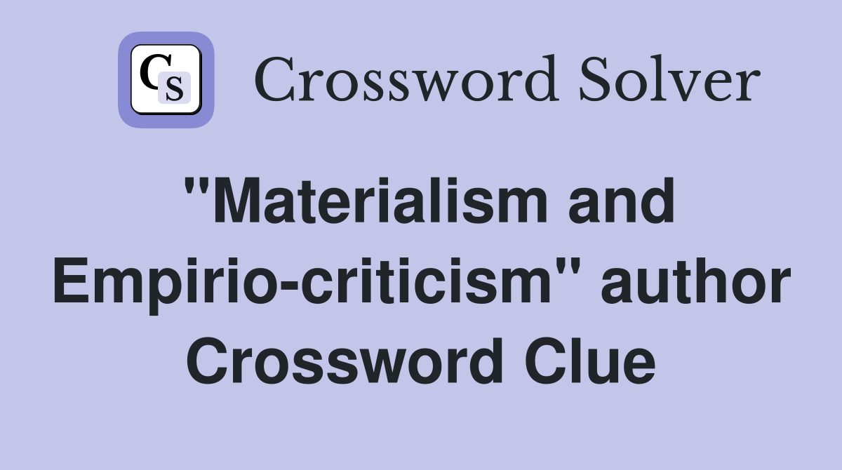 "Materialism and Empirio-criticism" author Crossword Clue
