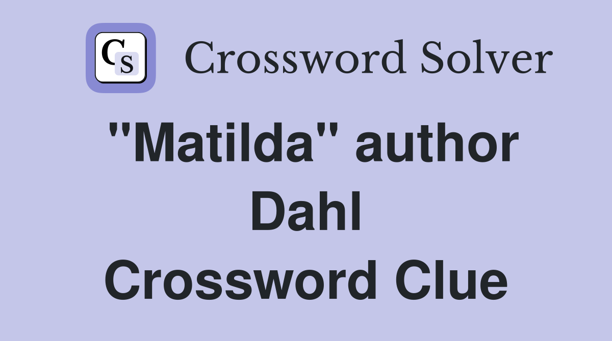 "Matilda" author Dahl Crossword Clue
