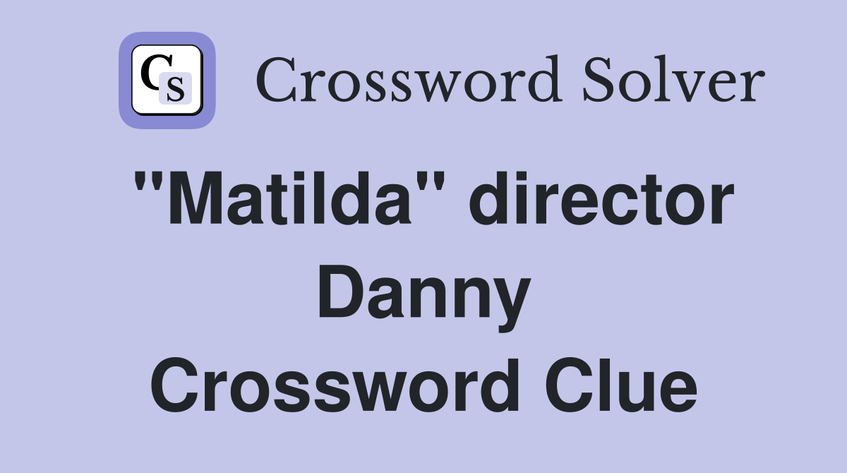 "Matilda" director Danny Crossword Clue