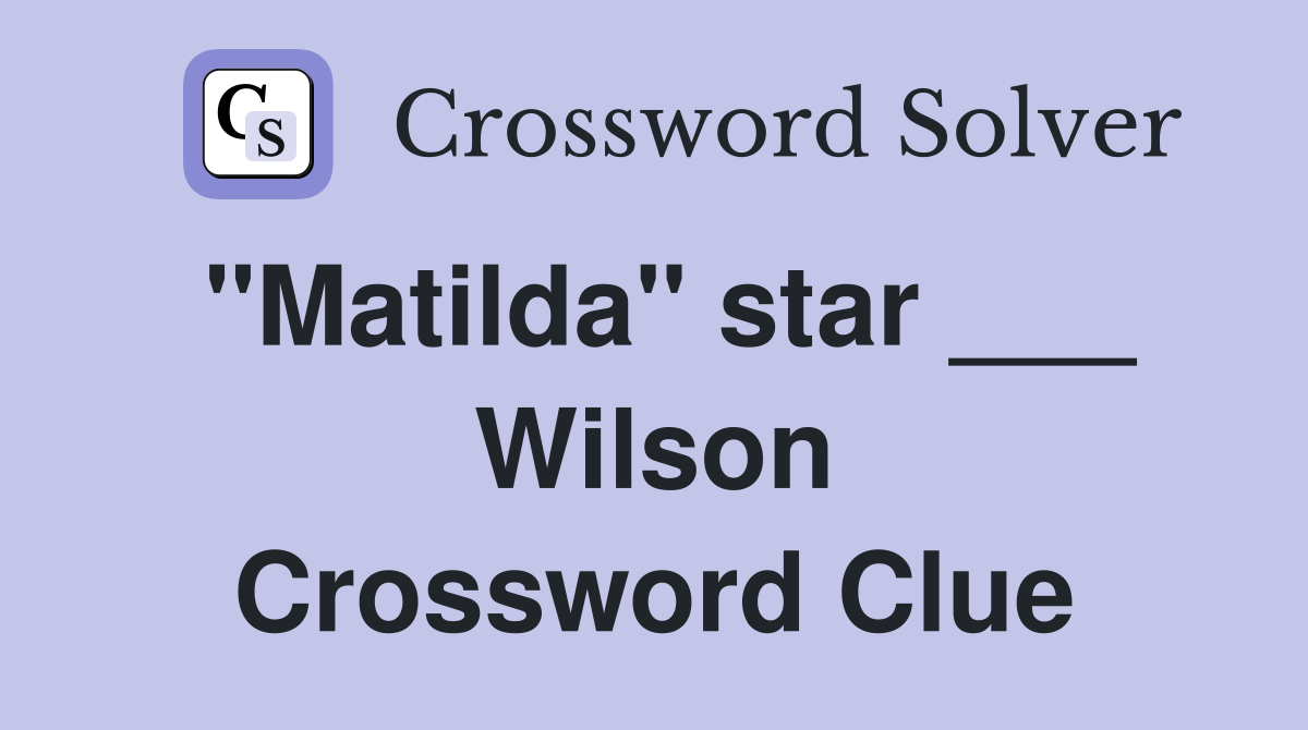 "Matilda" star ___ Wilson Crossword Clue