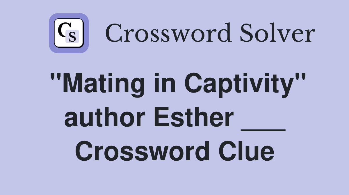"Mating in Captivity" author Esther ___ Crossword Clue
