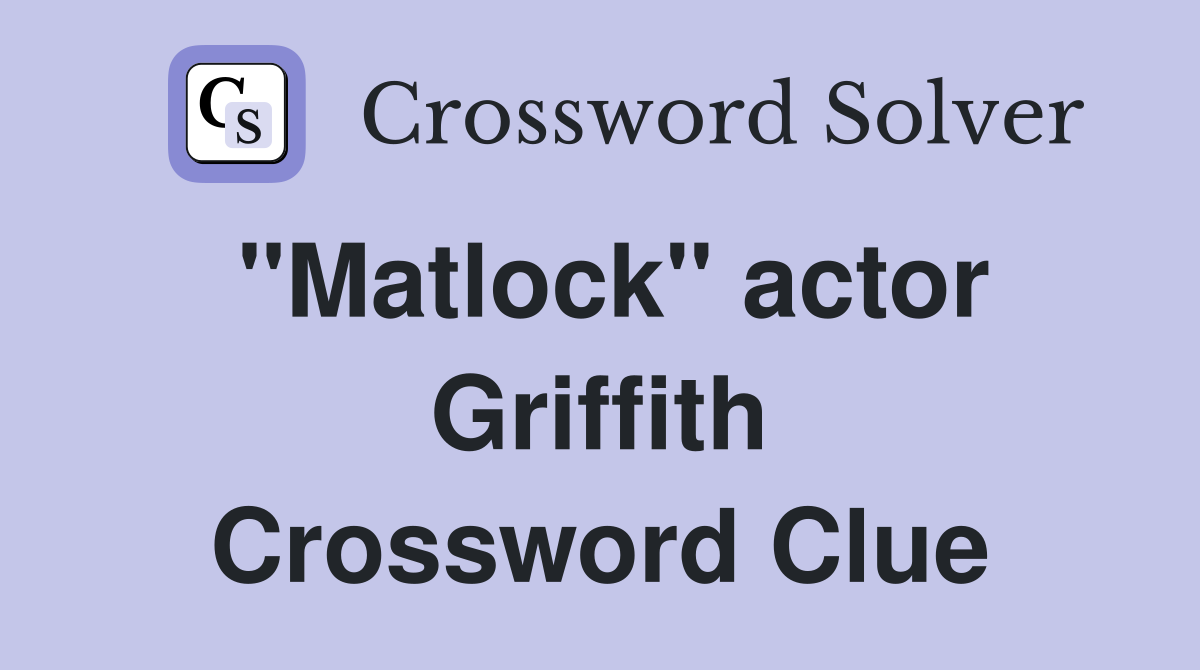 "Matlock" actor Griffith Crossword Clue