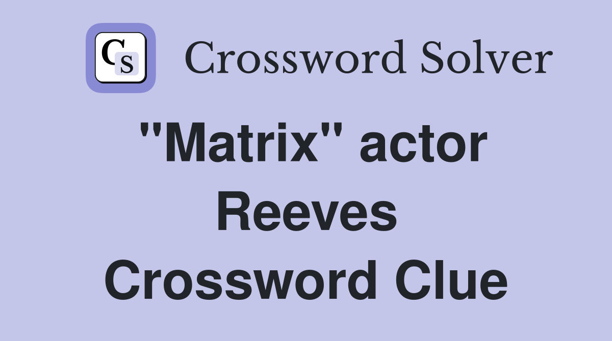 quot Matrix quot actor Reeves Crossword Clue Answers Crossword Solver