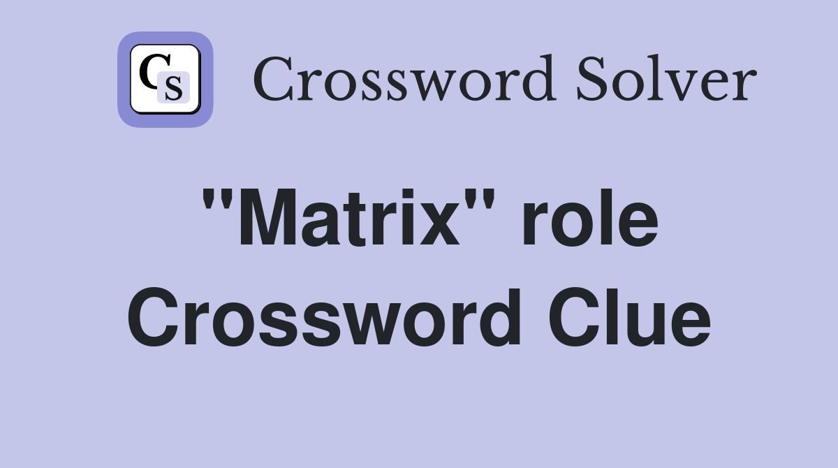 "Matrix" role Crossword Clue