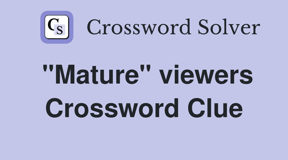 "Mature" viewers Crossword Clue