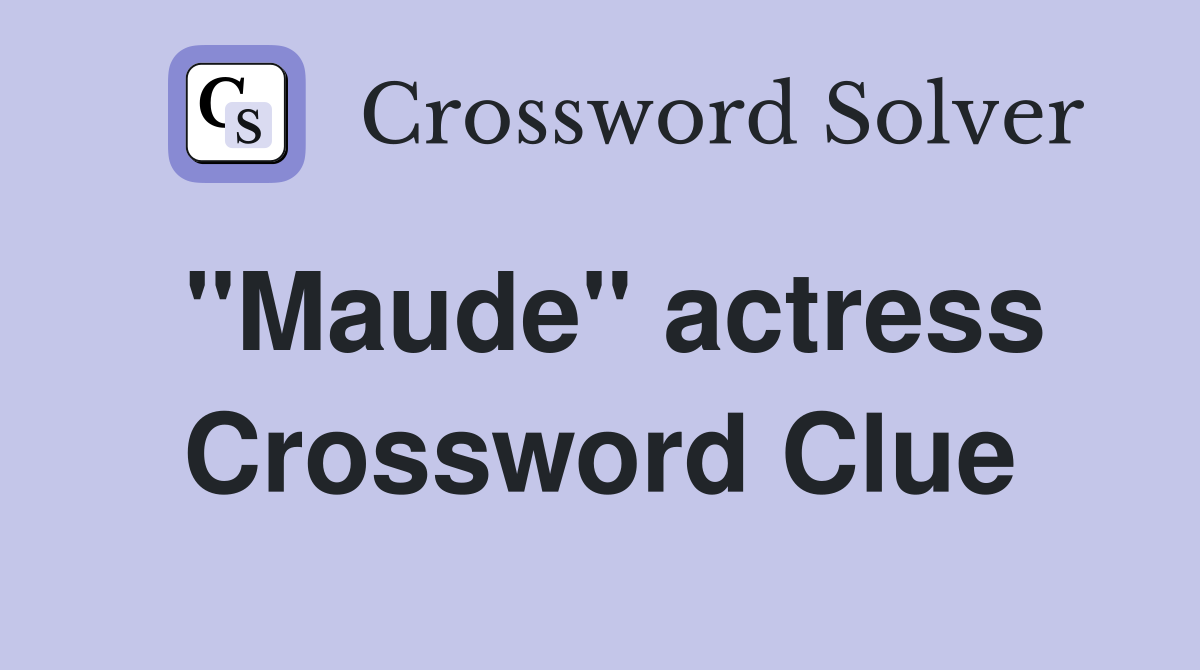 "Maude" actress Crossword Clue