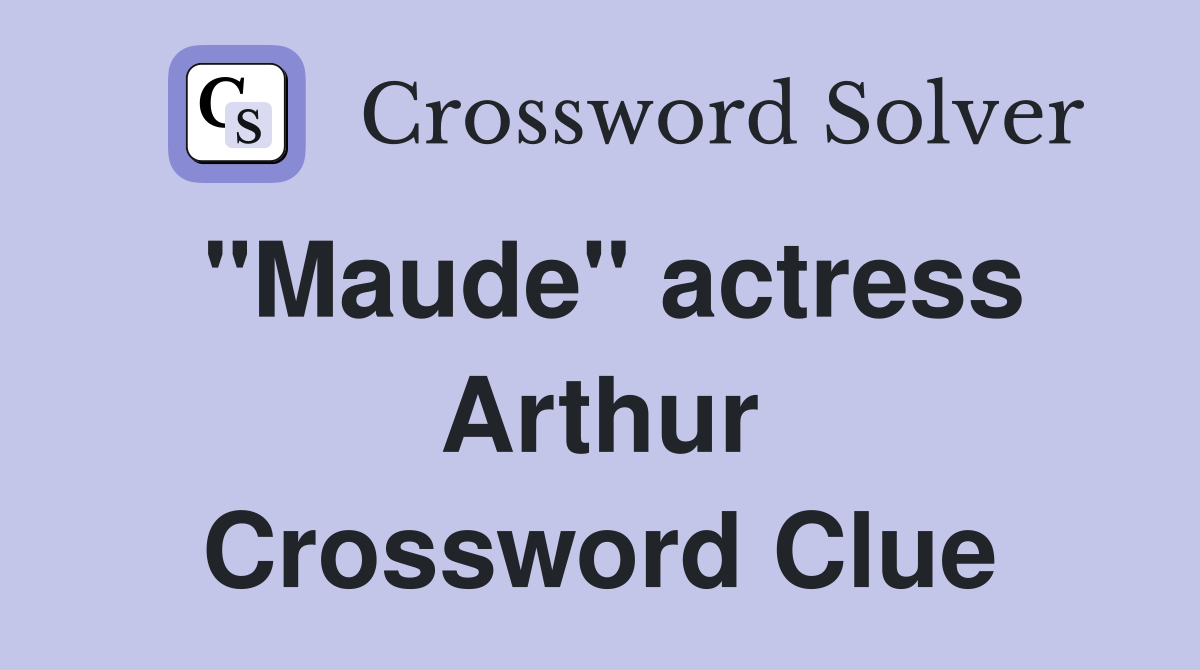 "Maude" actress Arthur Crossword Clue