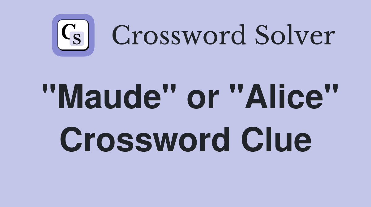 "Maude" or "Alice" Crossword Clue