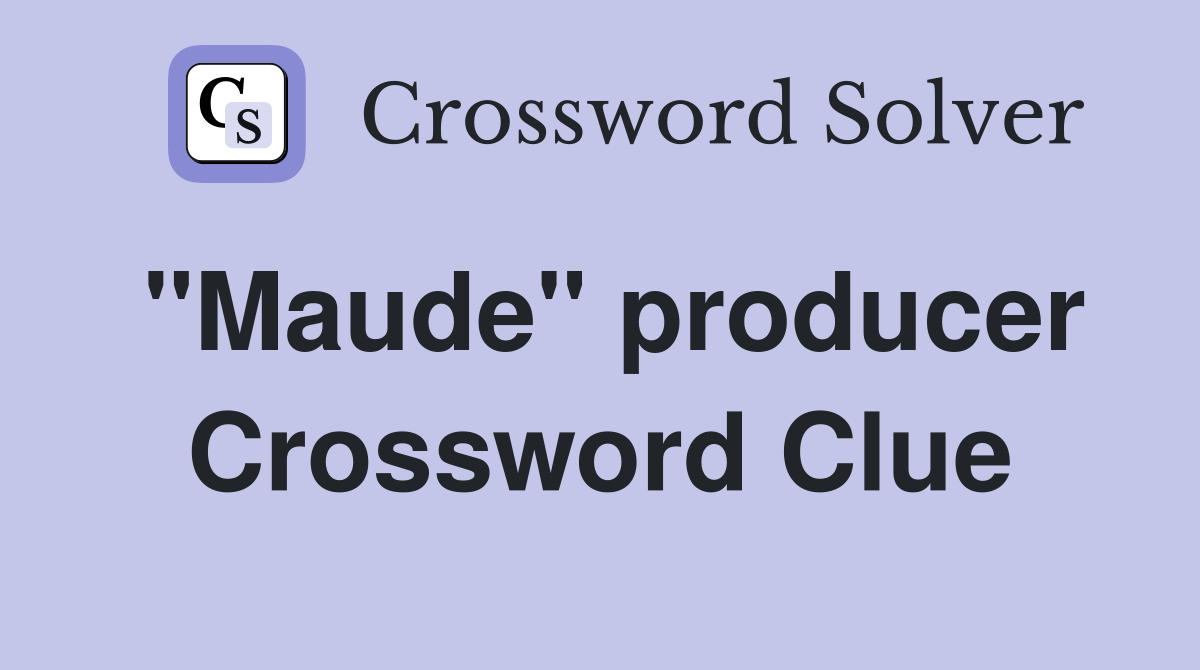 "Maude" producer Crossword Clue