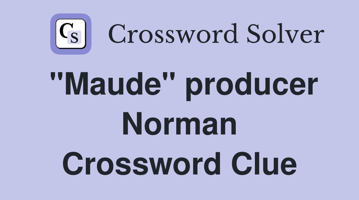"Maude" producer Norman Crossword Clue