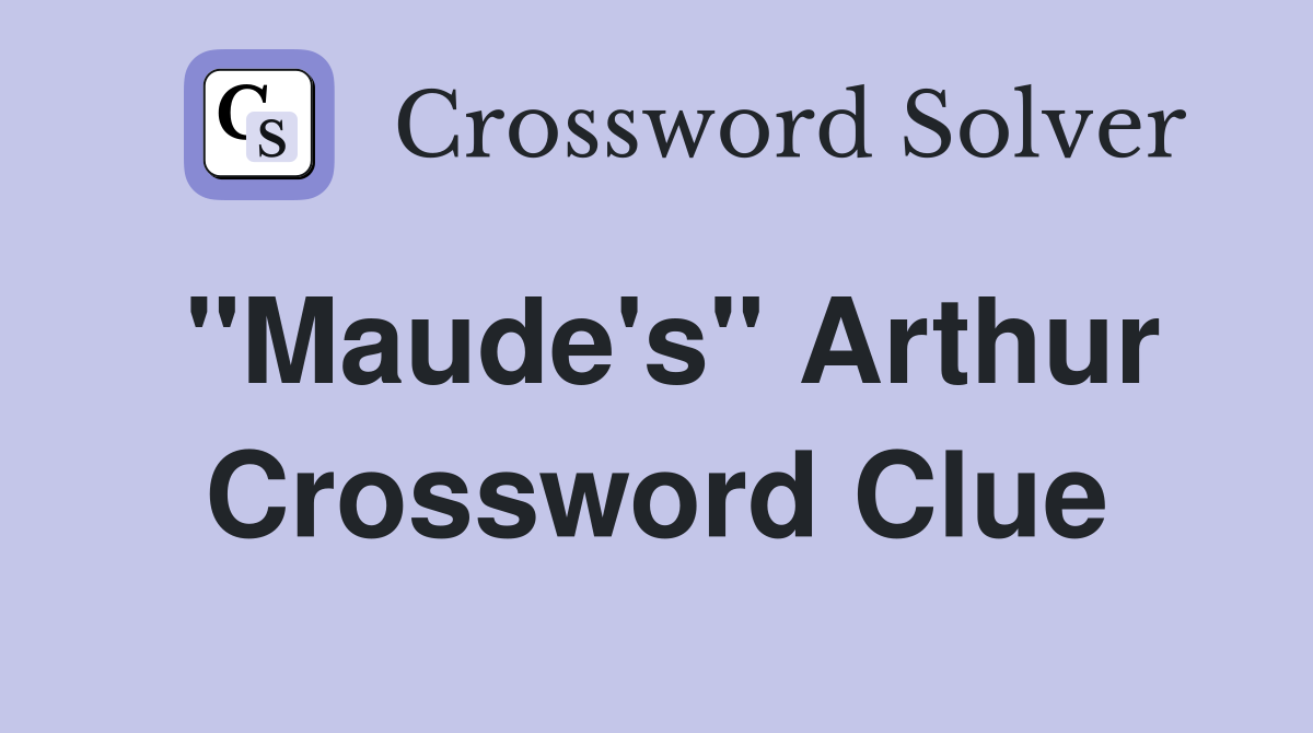 "Maude's" Arthur Crossword Clue