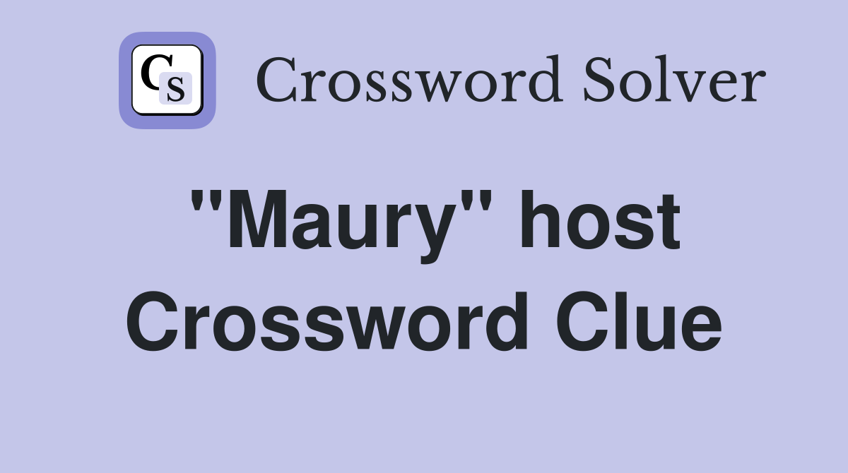 "Maury" host Crossword Clue