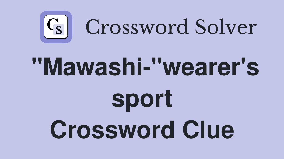 "Mawashi-"wearer's sport Crossword Clue