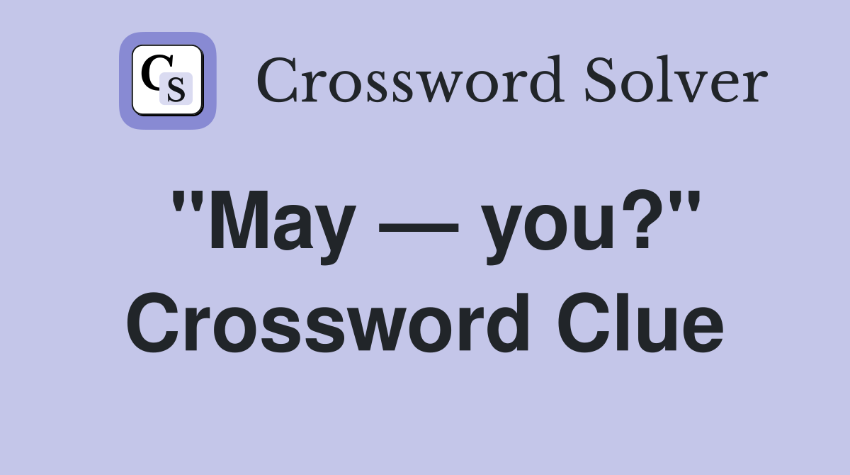 "May — you?" Crossword Clue