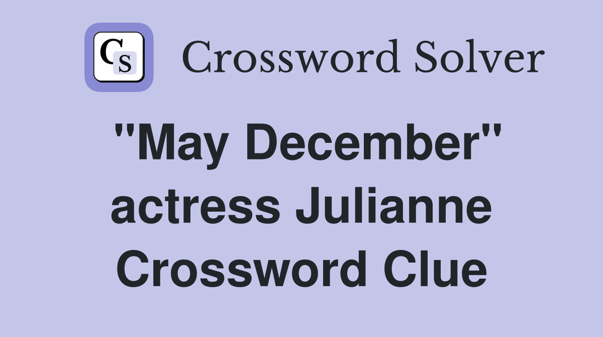 "May December" actress Julianne Crossword Clue