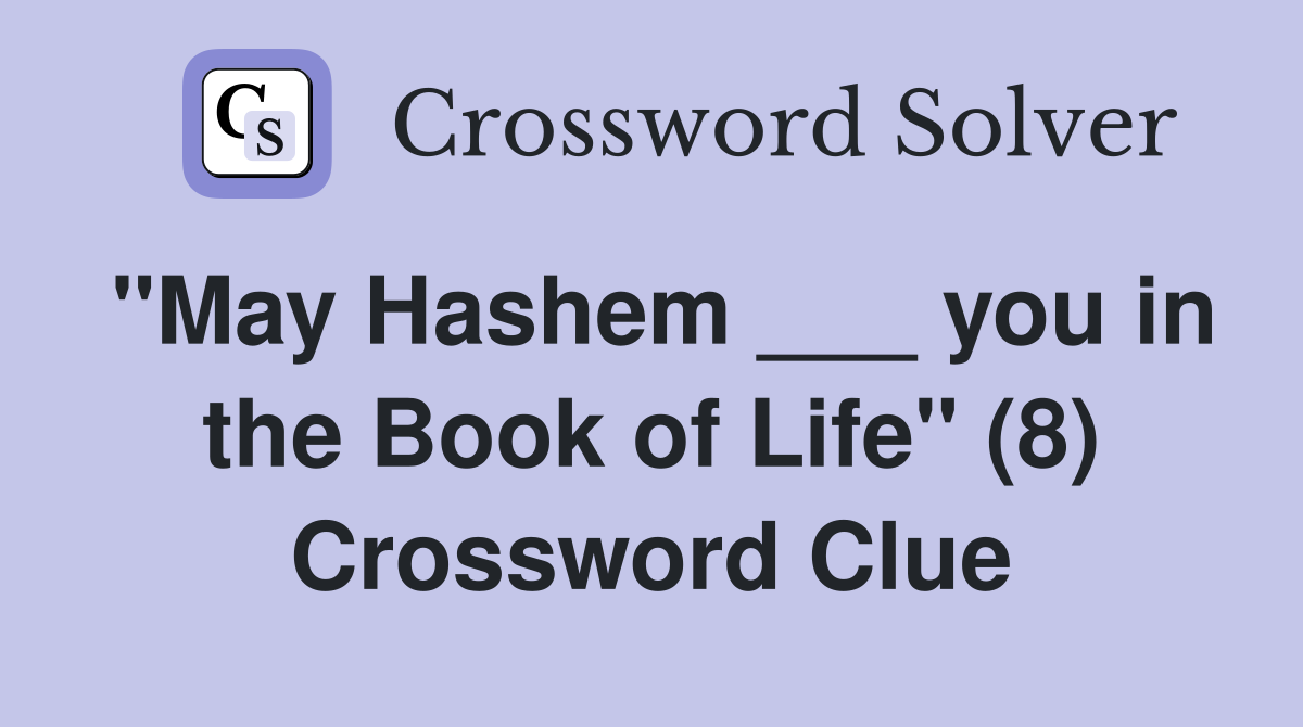"May Hashem ___ you in the Book of Life" (8) Crossword Clue