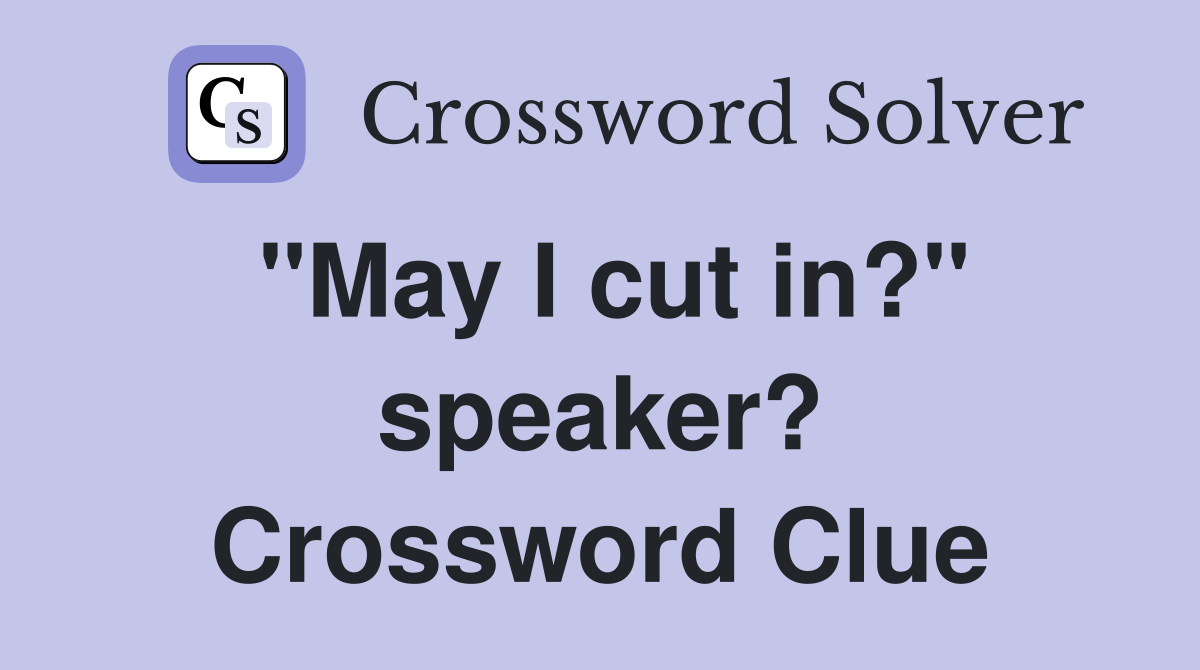 "May I cut in?" speaker? Crossword Clue