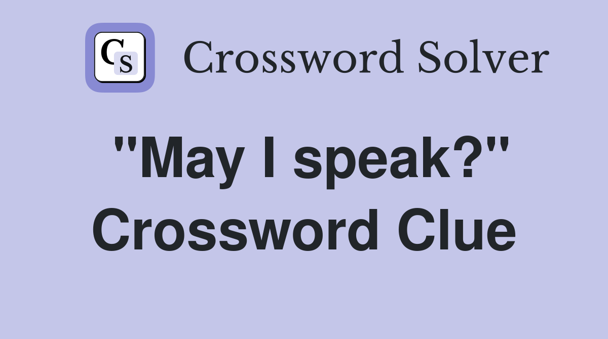 "May I speak?" Crossword Clue