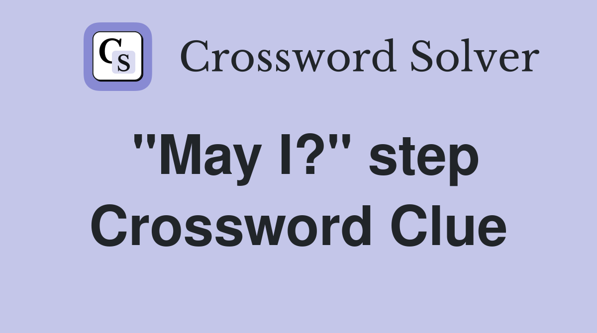 "May I?" step Crossword Clue