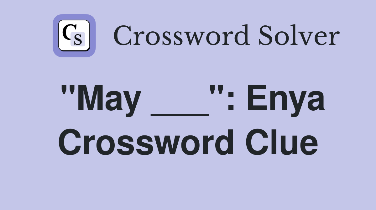 "May ___": Enya Crossword Clue