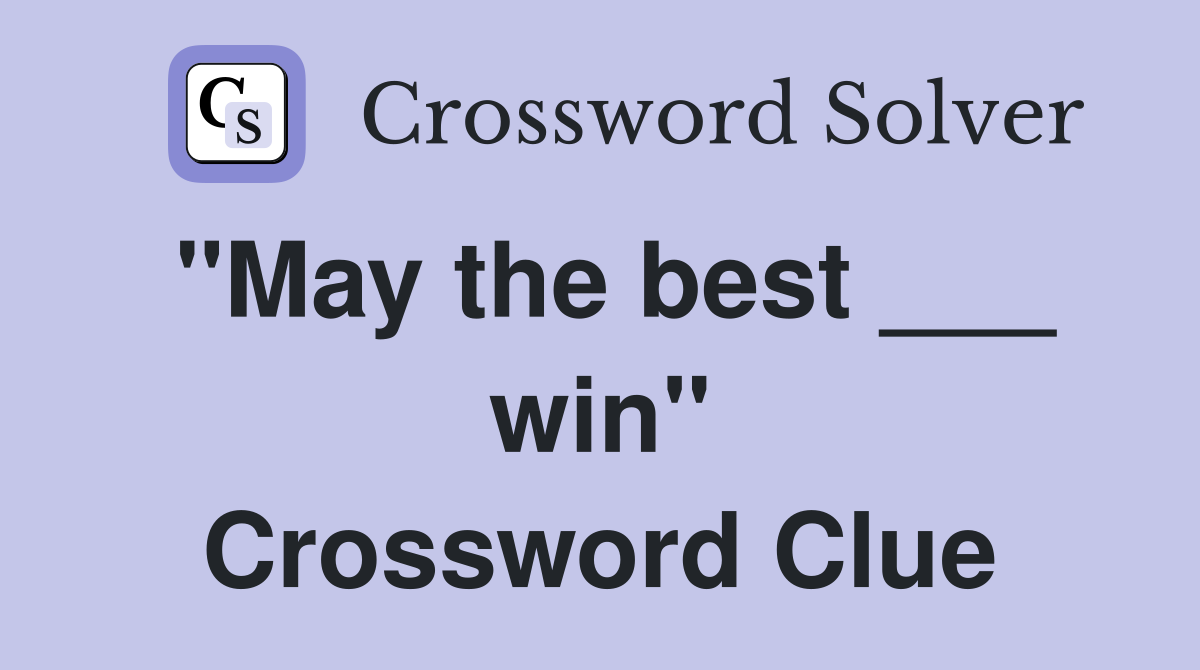 "May the best ___ win" Crossword Clue