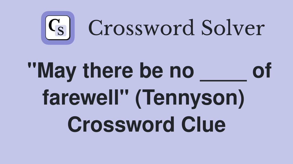 "May there be no ____ of farewell" (Tennyson)  Crossword Clue