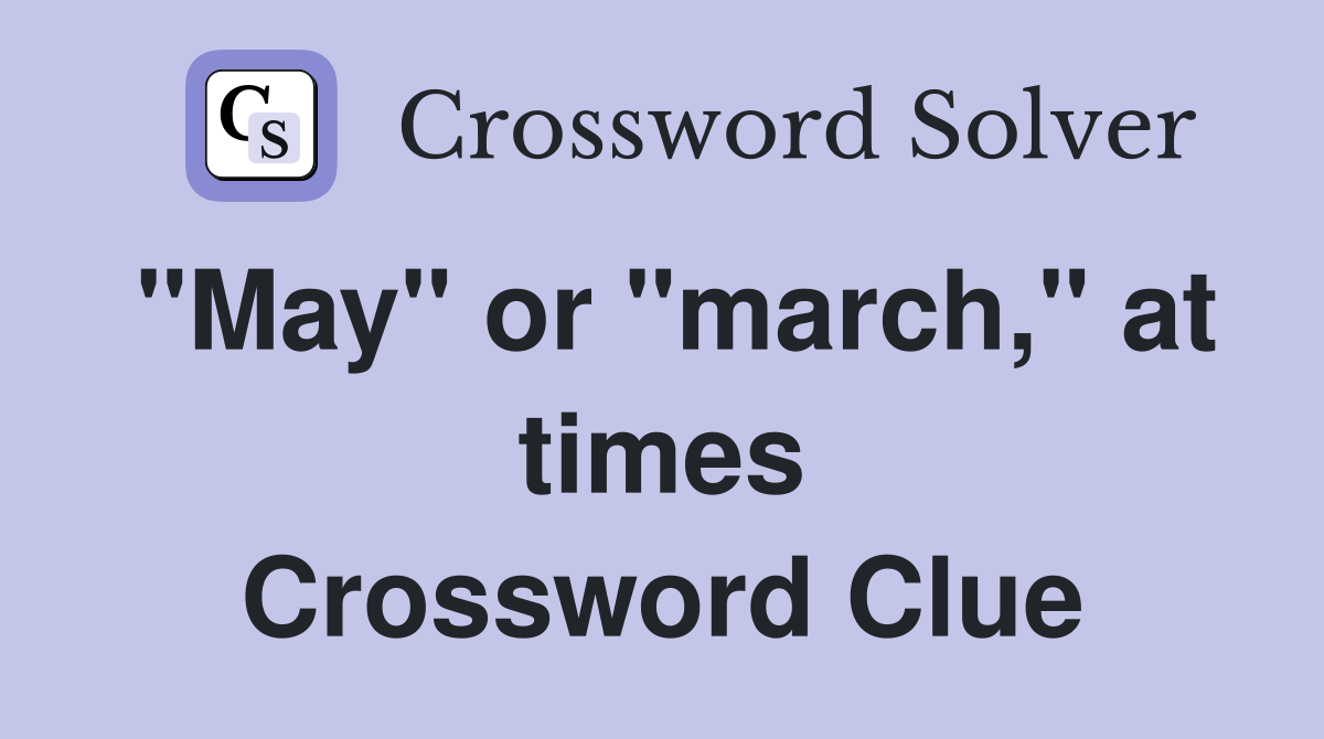 "May" or "march," at times Crossword Clue