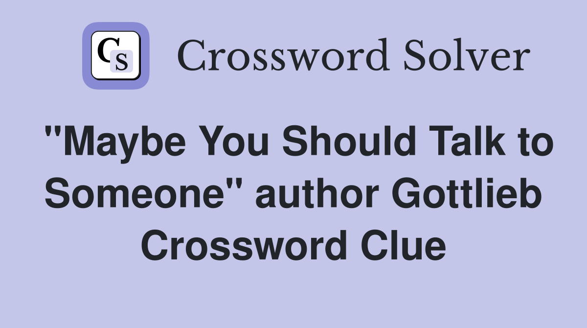 "Maybe You Should Talk to Someone" author Gottlieb Crossword Clue