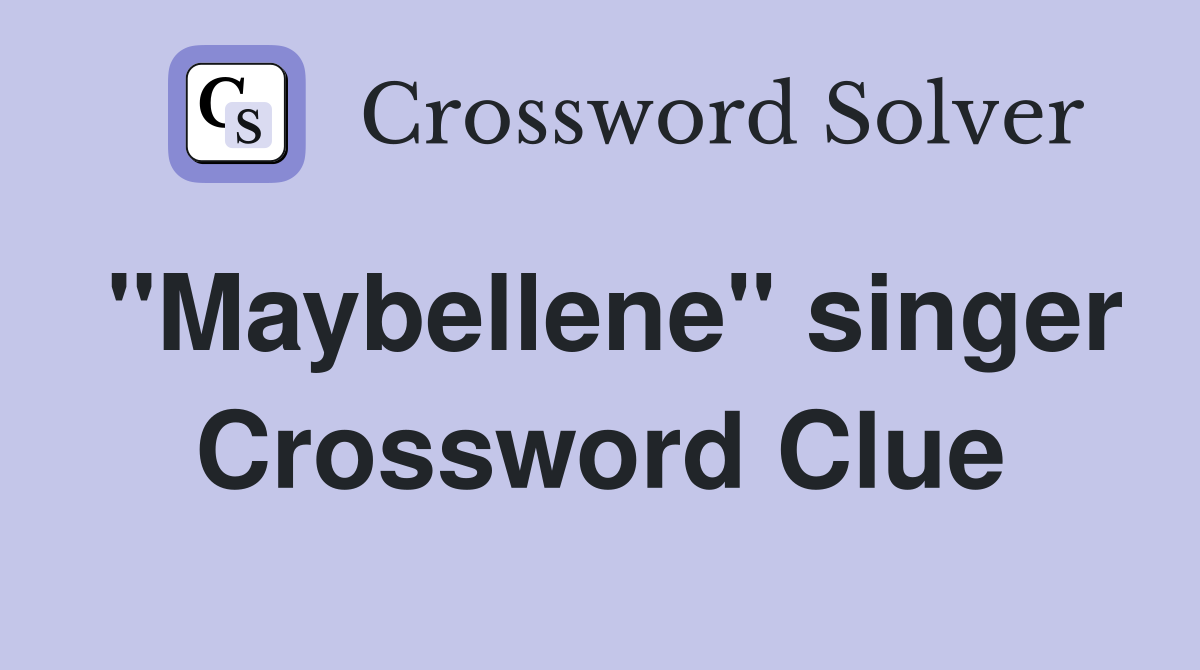 "Maybellene" singer Crossword Clue