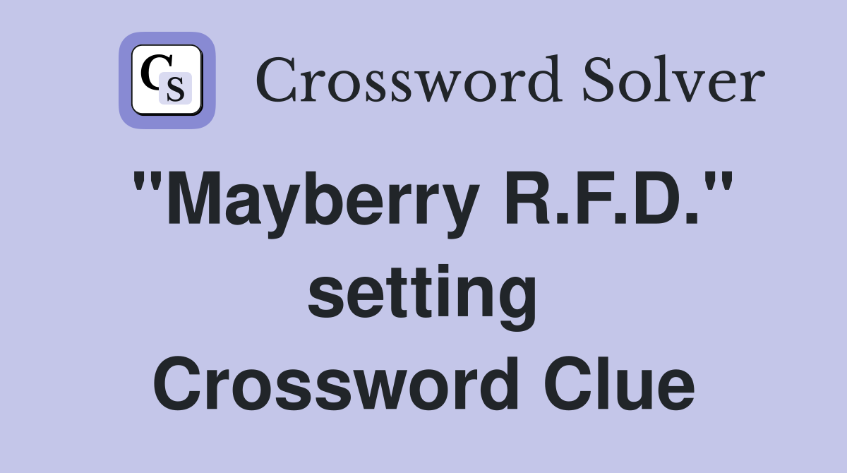 "Mayberry R.F.D." setting Crossword Clue