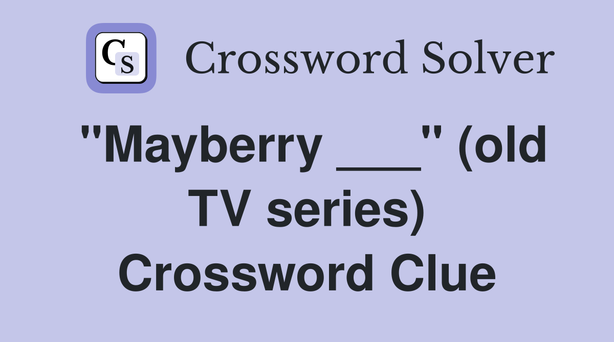 "Mayberry ___" (old TV series) Crossword Clue