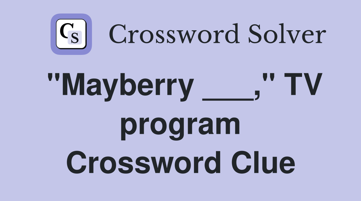 "Mayberry ___," TV program Crossword Clue