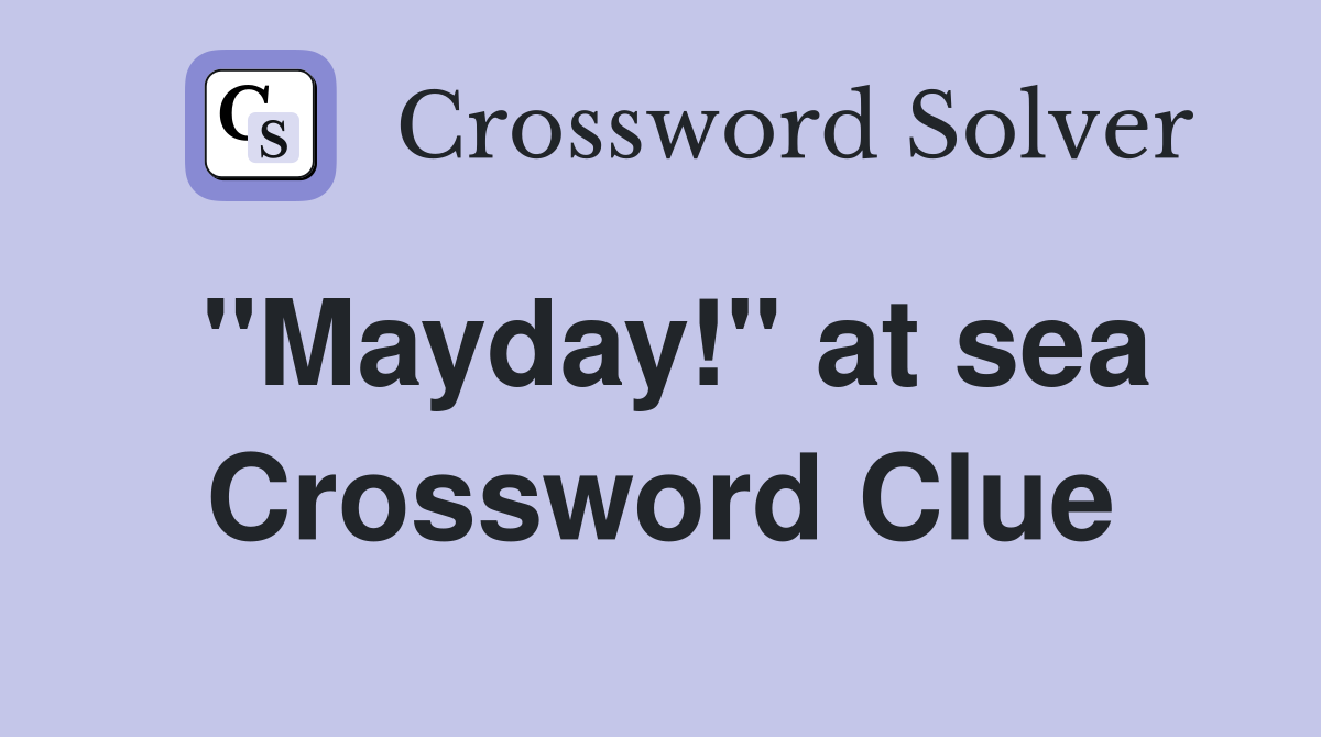 "Mayday!" at sea Crossword Clue